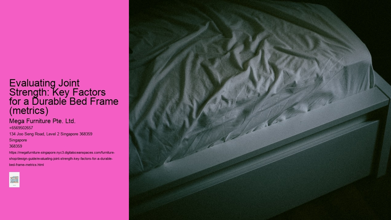 Evaluating Joint Strength: Key Factors for a Durable Bed Frame (metrics)