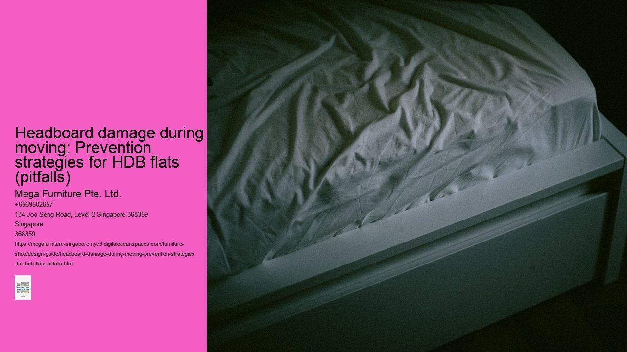 Headboard damage during moving: Prevention strategies for HDB flats (pitfalls) Mega Furniture Pte. Ltd. Headboard damage during moving: Prevention strategies for HDB flats (pitfalls)