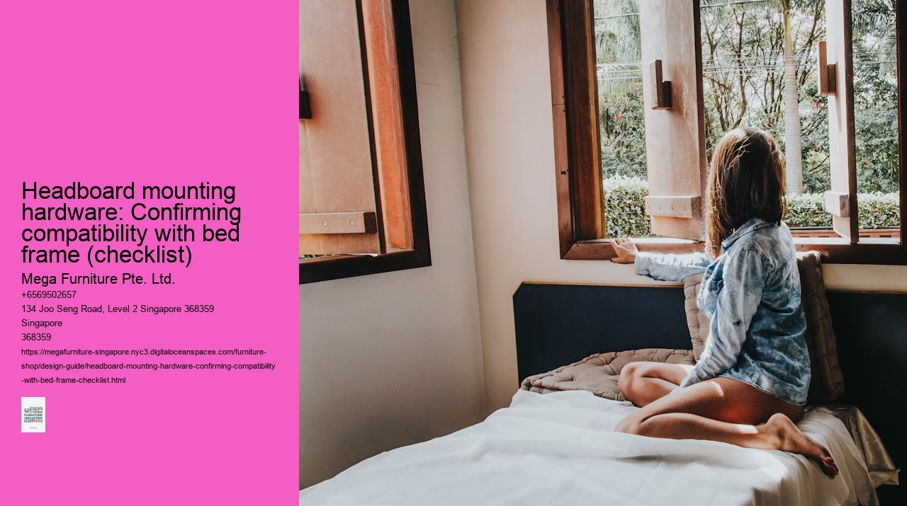 Headboard mounting hardware: Confirming compatibility with bed frame (checklist) Mega Furniture Pte. Ltd. Headboard mounting hardware: Confirming compatibility with bed frame (checklist)