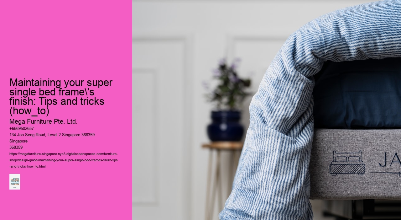 Maintaining your super single bed frame's finish: Tips and tricks (how_to)