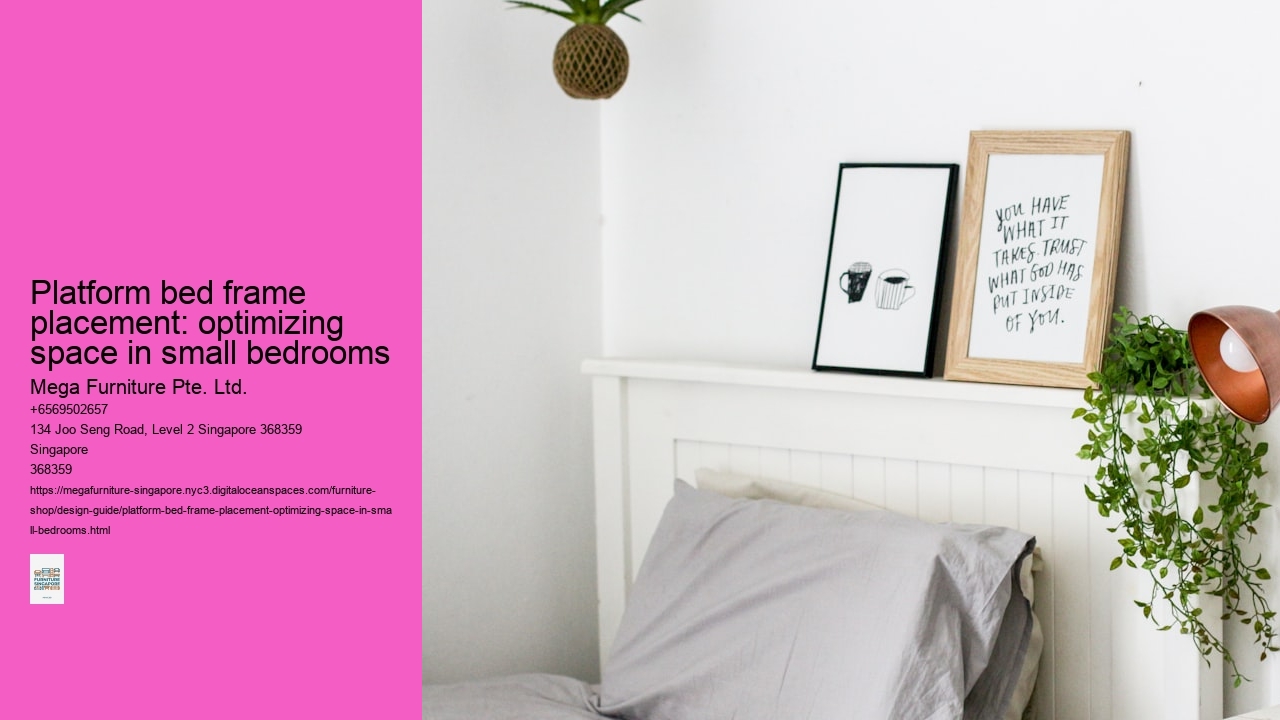 Platform bed frame placement: optimizing space in small bedrooms Mega Furniture Pte. Ltd. Platform bed frame placement: optimizing space in small bedrooms