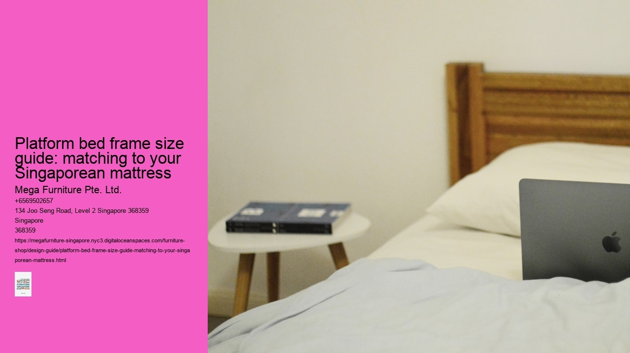 Platform bed frame size guide: matching to your Singaporean mattress Mega Furniture Pte. Ltd. Platform bed frame size guide: matching to your Singaporean mattress
