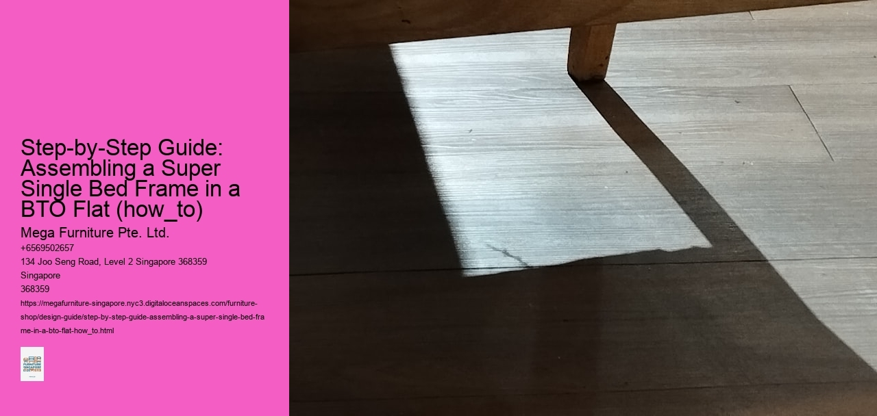 Step-by-Step Guide: Assembling a Super Single Bed Frame in a BTO Flat (how_to) Mega Furniture Pte. Ltd. Step-by-Step Guide: Assembling a Super Single Bed Frame in a BTO Flat (how_to)