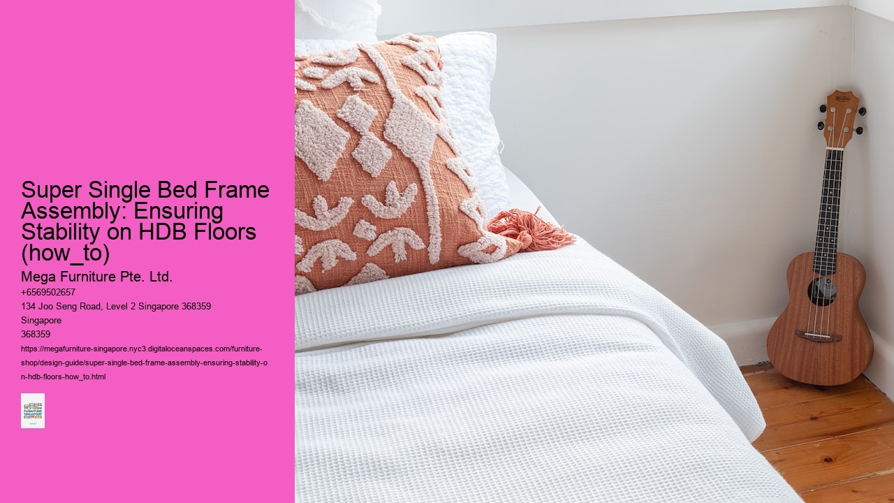 Super Single Bed Frame Assembly: Ensuring Stability on HDB Floors (how_to) Mega Furniture Pte. Ltd. Super Single Bed Frame Assembly: Ensuring Stability on HDB Floors (how_to)