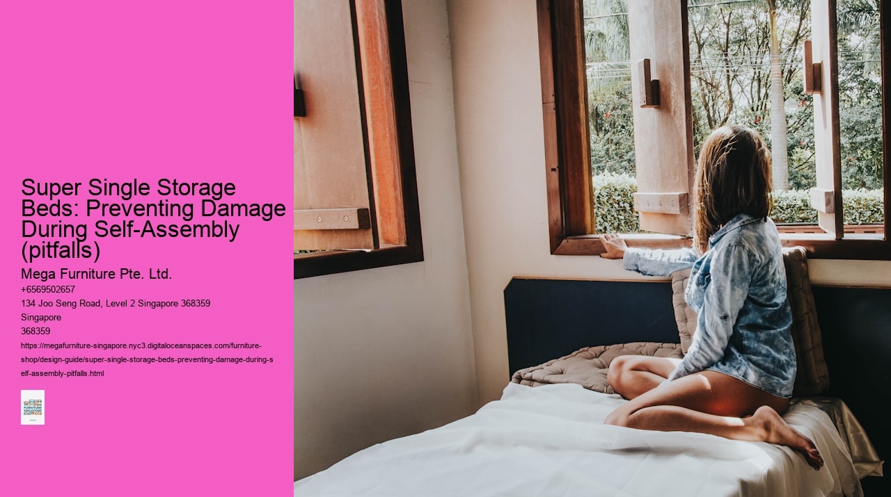 Super Single Storage Beds: Preventing Damage During Self-Assembly (pitfalls) Mega Furniture Pte. Ltd. Super Single Storage Beds: Preventing Damage During Self-Assembly (pitfalls)