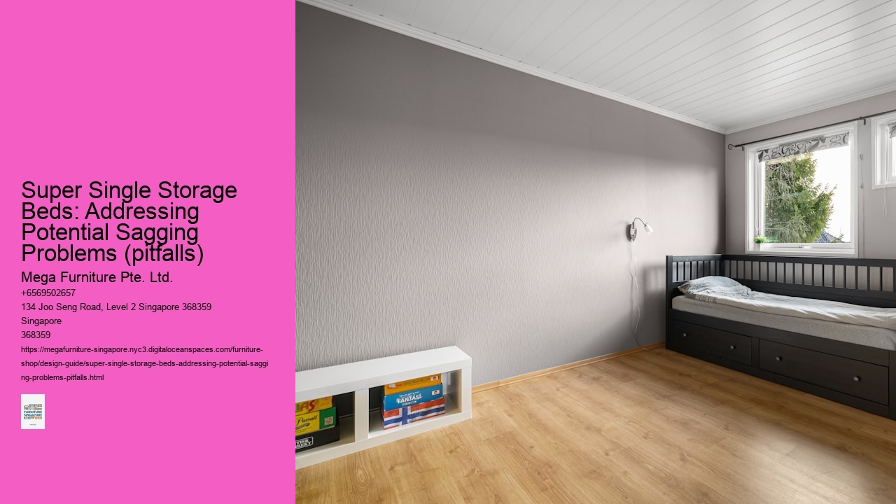 Super Single Storage Beds: Addressing Potential Sagging Problems (pitfalls) Mega Furniture Pte. Ltd. Super Single Storage Beds: Addressing Potential Sagging Problems (pitfalls)