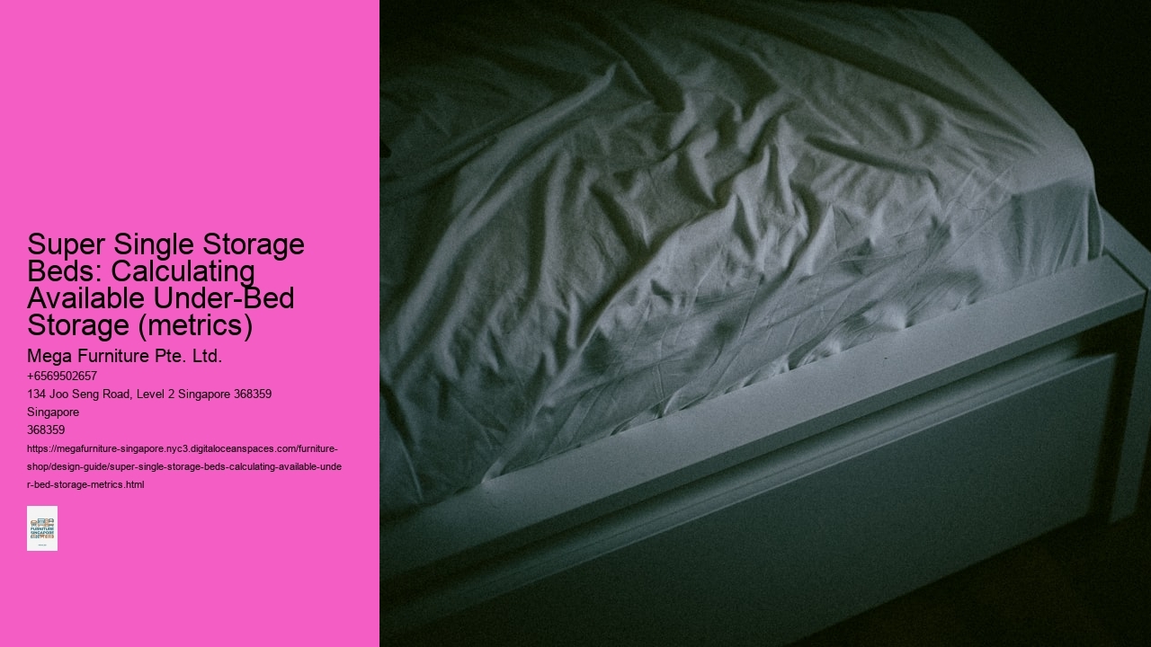 Super Single Storage Beds: Calculating Available Under-Bed Storage (metrics) Mega Furniture Pte. Ltd. Super Single Storage Beds: Calculating Available Under-Bed Storage (metrics)