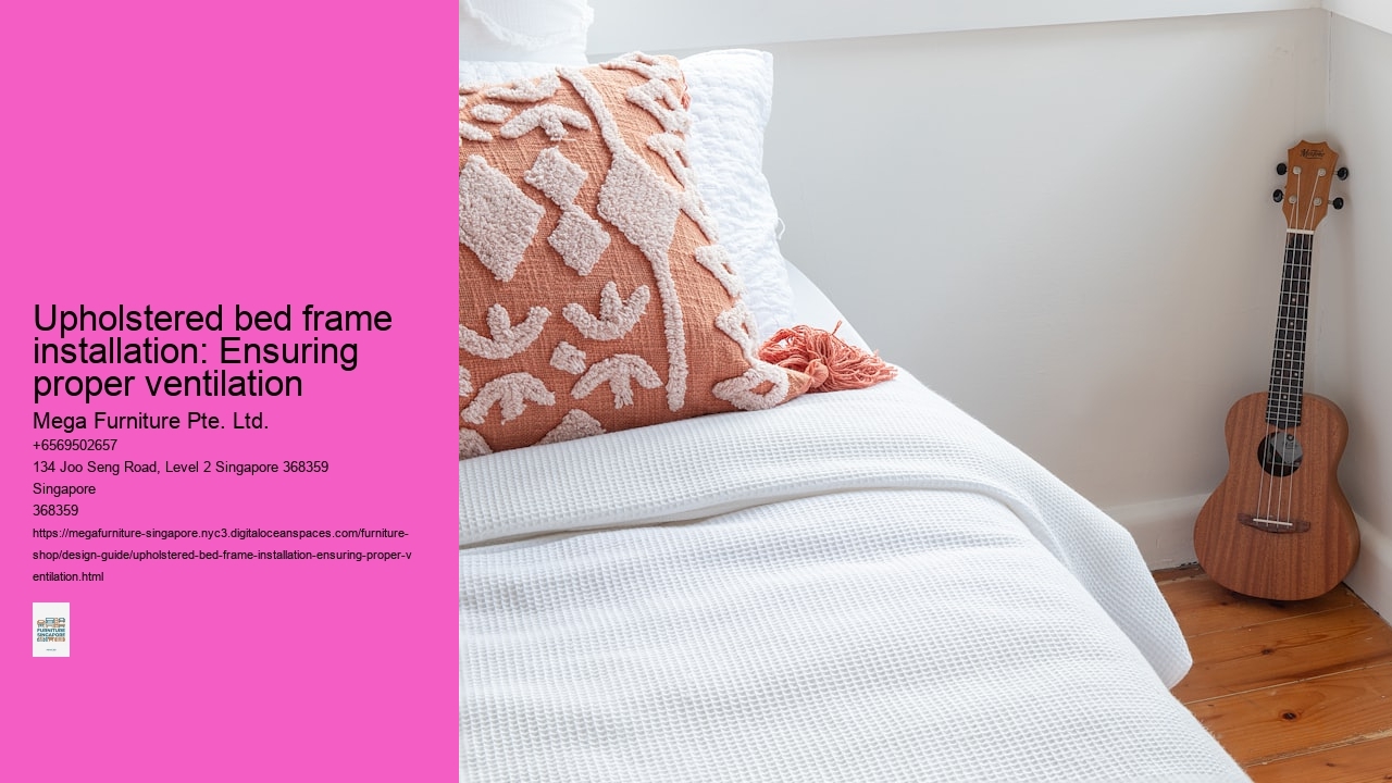 Upholstered bed frame installation: Ensuring proper ventilation