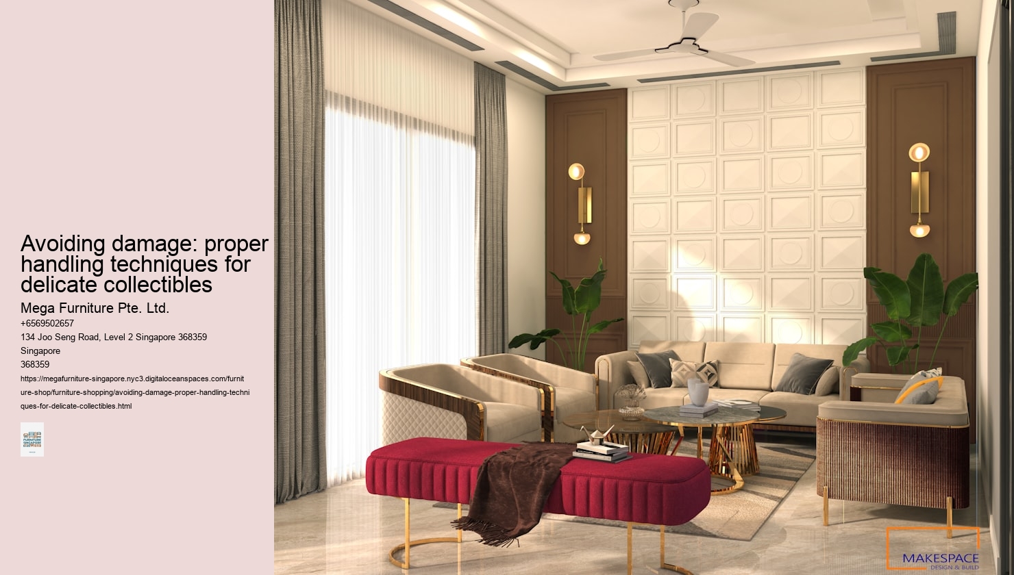 Avoiding damage: proper handling techniques for delicate collectibles Mega Furniture Pte. Ltd. Avoiding damage: proper handling techniques for delicate collectibles