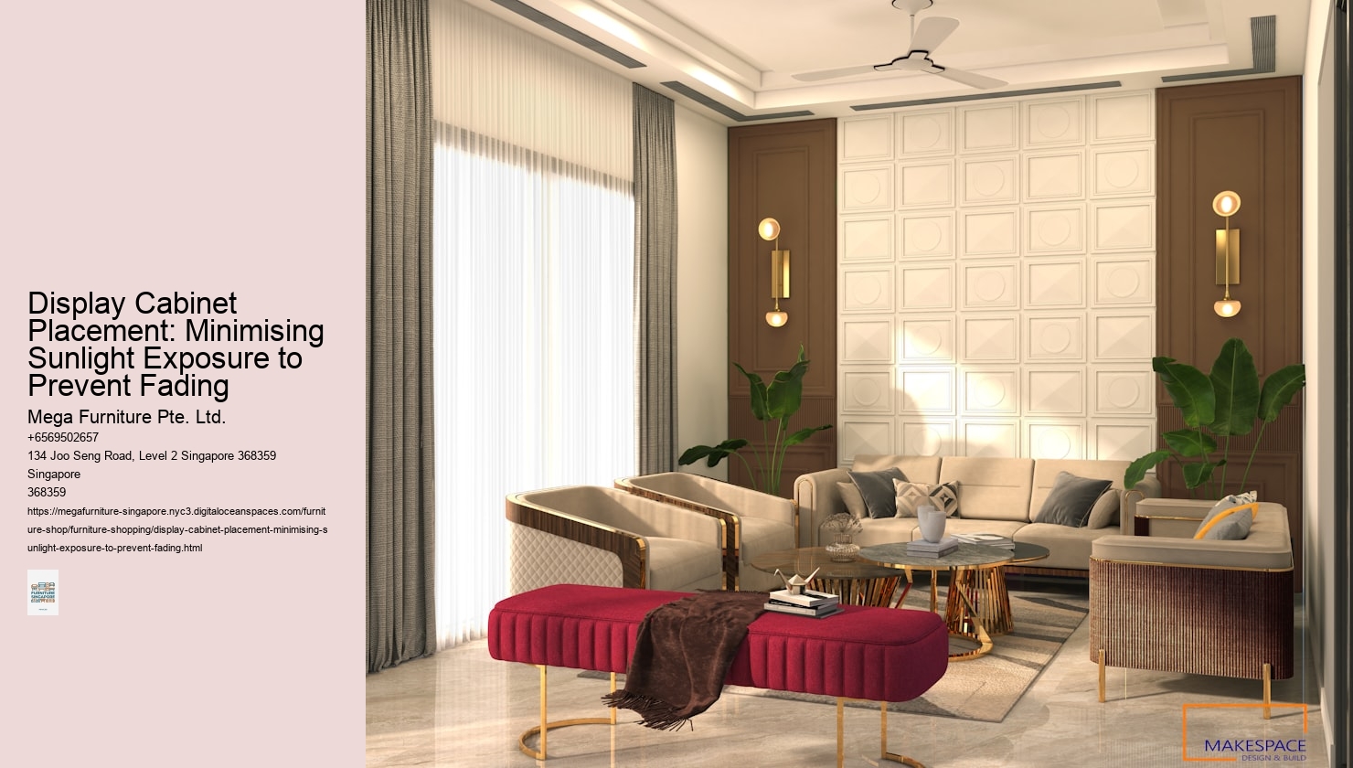 Display Cabinet Placement: Minimising Sunlight Exposure to Prevent Fading Mega Furniture Pte. Ltd. Display Cabinet Placement: Minimising Sunlight Exposure to Prevent Fading