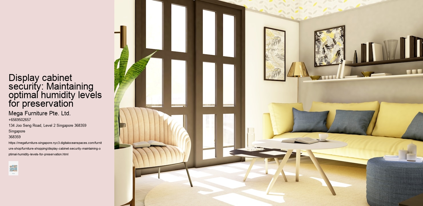 Display cabinet security: Maintaining optimal humidity levels for preservation Mega Furniture Pte. Ltd. Display cabinet security: Maintaining optimal humidity levels for preservation