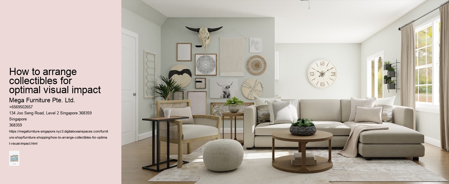 How to arrange collectibles for optimal visual impact Mega Furniture Pte. Ltd. How to arrange collectibles for optimal visual impact