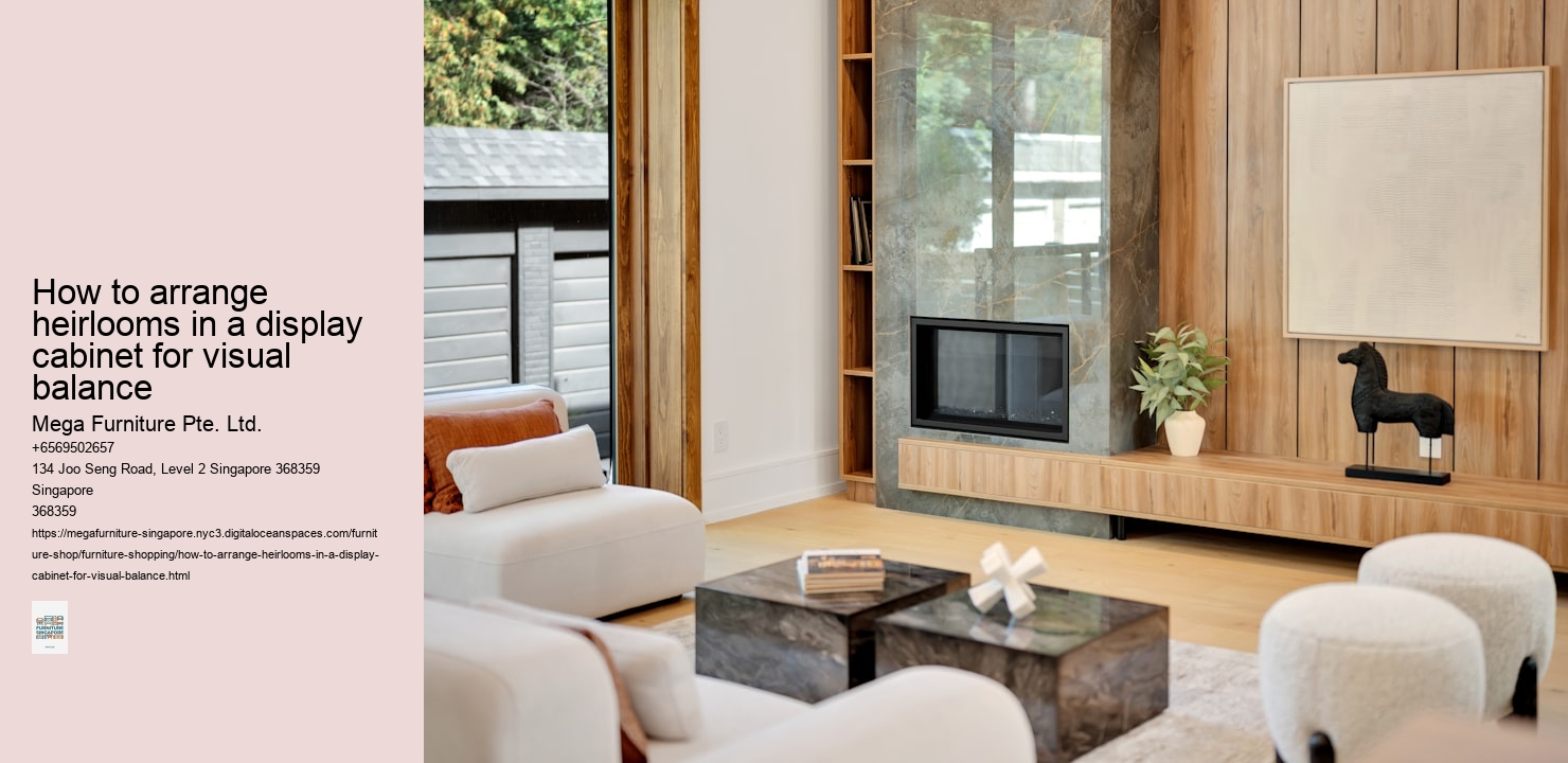 How to arrange heirlooms in a display cabinet for visual balance Mega Furniture Pte. Ltd. How to arrange heirlooms in a display cabinet for visual balance