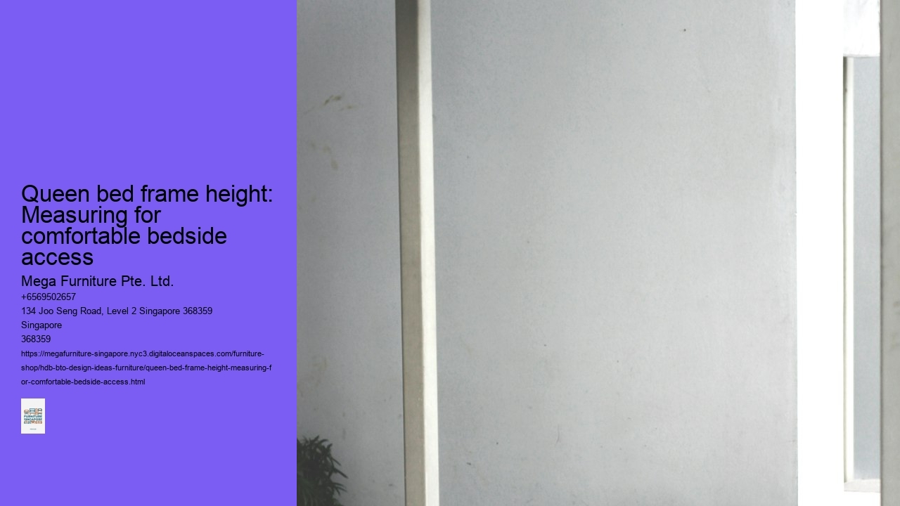 Queen bed frame height: Measuring for comfortable bedside access Mega Furniture Pte. Ltd. Queen bed frame height: Measuring for comfortable bedside access