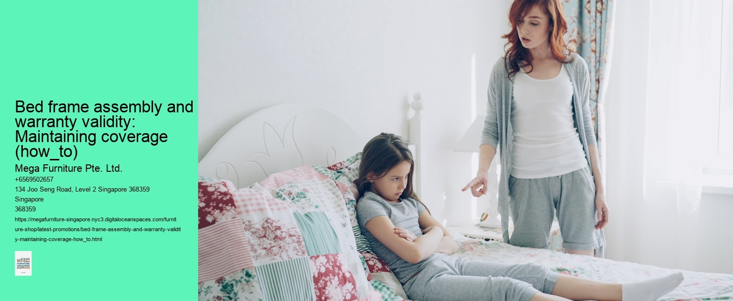 Bed frame assembly and warranty validity: Maintaining coverage (how_to) Mega Furniture Pte. Ltd. Bed frame assembly and warranty validity: Maintaining coverage (how_to)