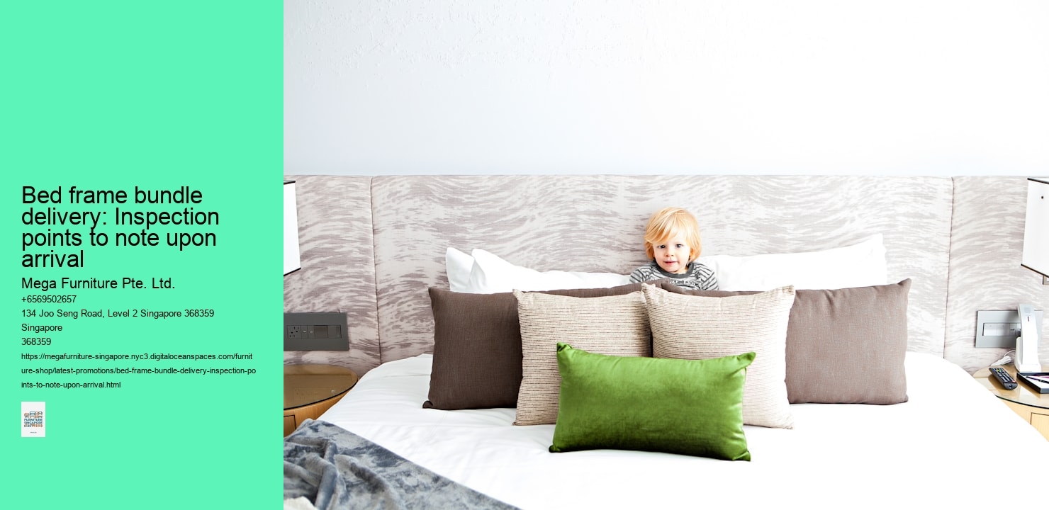 Bed frame bundle delivery: Inspection points to note upon arrival Mega Furniture Pte. Ltd. Bed frame bundle delivery: Inspection points to note upon arrival
