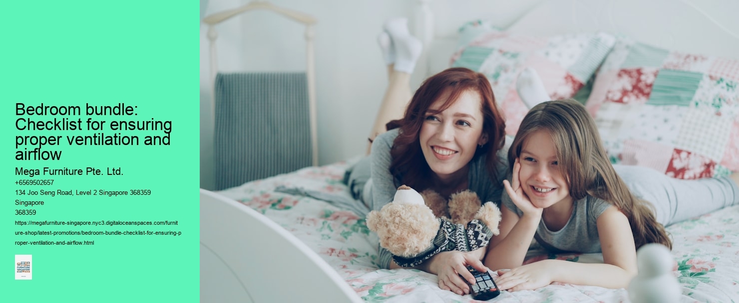 Bedroom bundle: Checklist for ensuring proper ventilation and airflow Mega Furniture Pte. Ltd. Bedroom bundle: Checklist for ensuring proper ventilation and airflow
