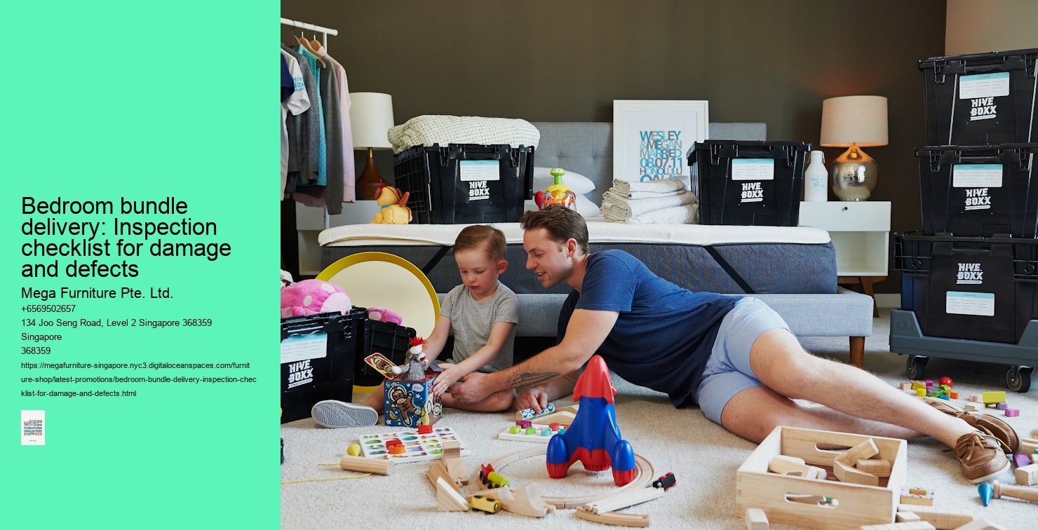 Bedroom bundle delivery: Inspection checklist for damage and defects Mega Furniture Pte. Ltd. Bedroom bundle delivery: Inspection checklist for damage and defects