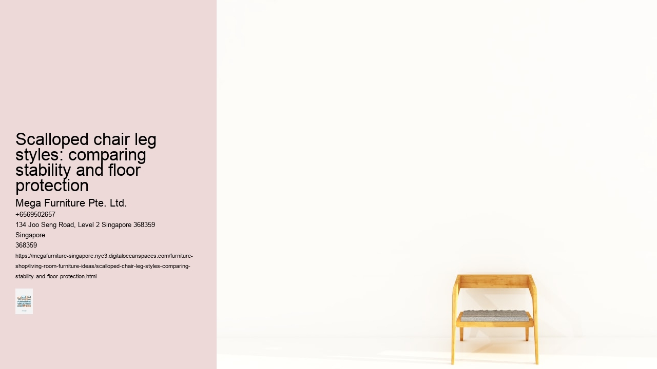 Scalloped chair leg styles: comparing stability and floor protection