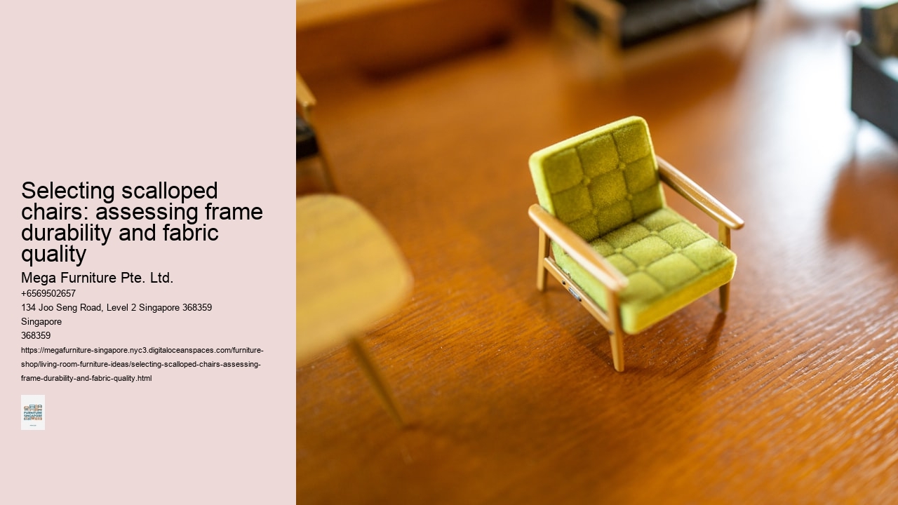 Selecting scalloped chairs: assessing frame durability and fabric quality