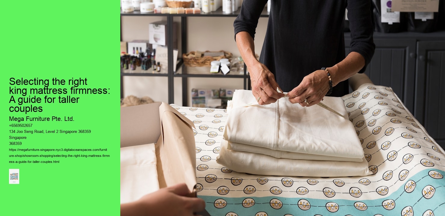 Selecting the right king mattress firmness: A guide for taller couples Mega Furniture Pte. Ltd. Selecting the right king mattress firmness: A guide for taller couples